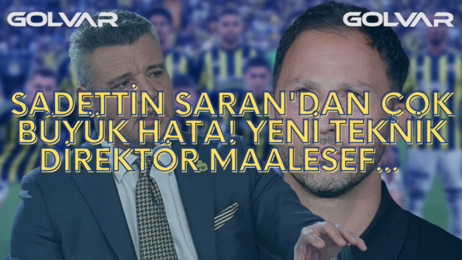 Sadettin Saran'dan ÇOK BÜYÜK HATA! Yeni Teknik Direktör MAALESEF...   
